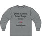 Coffee Lovers' Unisex Long Sleeve T-Shirt, Drink Coffee Save Dogs Tee, Pet Lovers Gift, Animal Rescue Apparel, Coffee Shop Merch