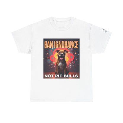 T-Shirt - Ban ignorance not pit bulls